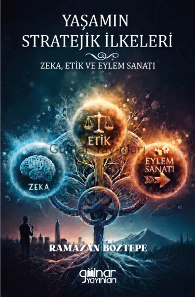 Yaşamın Stratejik İlkeleri Zeka, Etik ve Eylem Sanatı / Ramazan Boztepe
