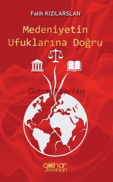 Medeniyetin Ufuklarına Doğru / Fatih Kızılarslan