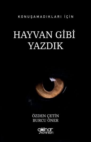 Konuşamadıkları İçin Hayvan Gibi Yazdık / Özden Çetin ve Burcu Öner