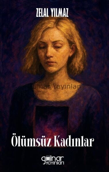 Ölümsüz Kadınlar / Zelal Yılmaz