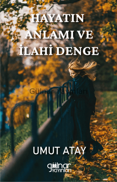 Hayatın Anlamı ve İlahi Denge / Umut Atay