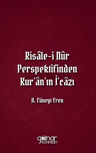 Risale-i Nur Perspektifinden Kur'an'ın İ'cazı / A. Cüneyt Eren