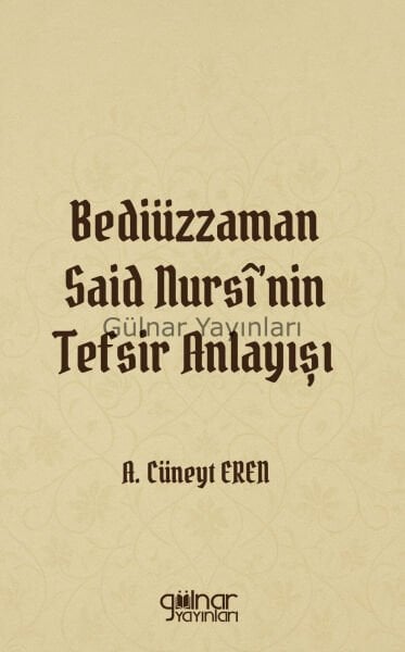Bediüzzaman Said Nursi'nin Tefsir Anlayışı / A. Cüneyt Eren