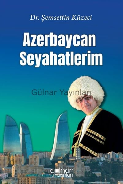 Azerbaycan Seyahatlerim / Şemsettin Küzeci