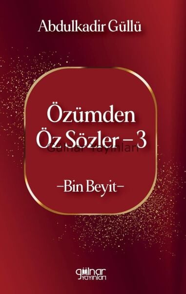 Özümden Öz Sözler-3 / Abdulkadir Güllü