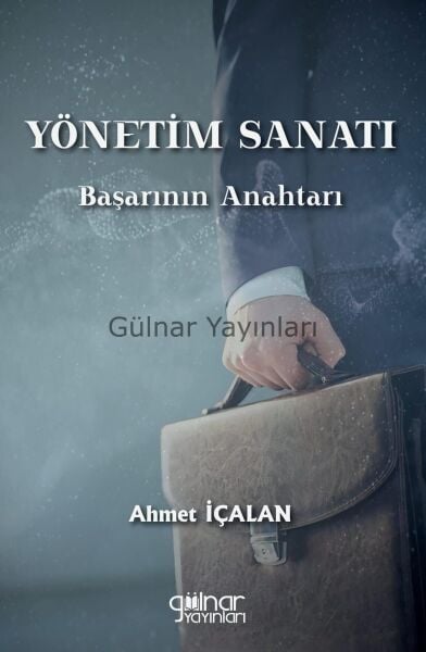 Yönetim Sanatı: Başarının Anahtarı / Ahmet İçalan