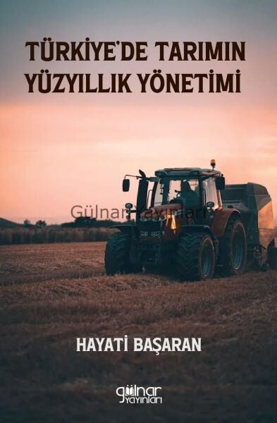 Türkiye’de Tarımın Yüzyıllık Yönetimi / Hayati Başaran