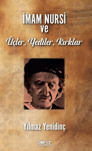 İmam Nursi Ve Üçler, Yediler, Kırklar / Yılmaz Yenidinç