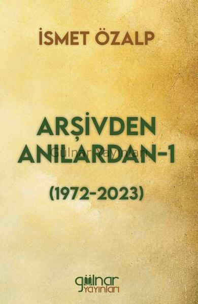 Arşivden Anılardan-1 (1972-2023)(Sıvama Cilt) / İsmet Özalp