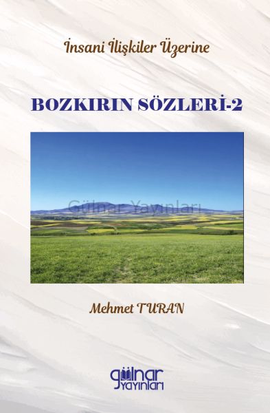 İnsan İlişkileri Üzerine Bozkırın Sözleri-2 / Mehmet Turan