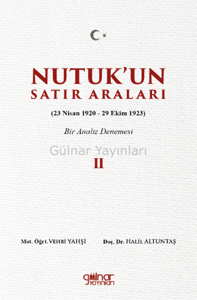 Nutuk’un Satır Araları II (23 Nisan 1920 – 29 Ekim 1923) Bir Analiz Denemesi / Mat. Öğrt. Vehbi Yahşi & Doç Dr. Halil Altuntaş