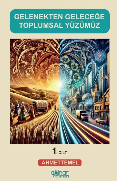 Gelenekten Geleceğe Toplumsal Yüzümüz (1) / Ahmet Temel