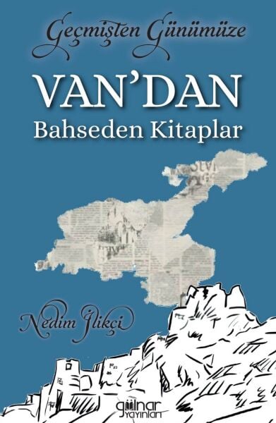 Geçmişten Günümüze Van’dan Bahseden Kitaplar / Nedim İlikçi