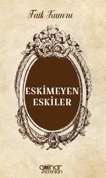 Eskimeyen Eskiler / Faik Kumru