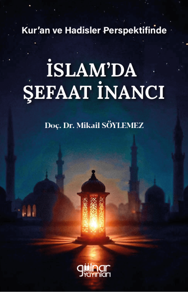 Kur’an Ve Hadisler Perspektifinde İslam’da Şefaat İnancı / Doç. Dr. Mikail Söylemez