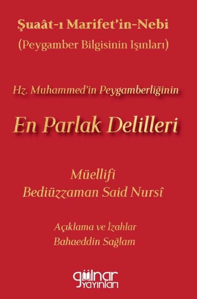 Şuaat-ı Marifetin-Nebi (Peygamber Bilgisinin Işınları) Hz. Muhammed’in Peygamberliğinin En Parlak Delilleri / Bahaeddin Sağlam