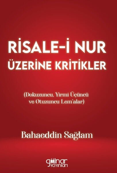 Risale-i Nur Üzerine Kritikler Dokuzuncu, Yirmi Üçüncü ve Otuzuncu Lem’alar / Bahaeddin Sağlam