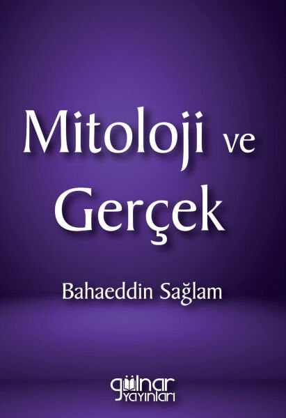 Mitoloji ve Gerçek / Bahaeddin Sağlam
