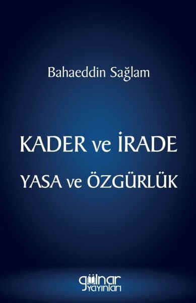 Kader ve İrade Yasa ve Özgürlük / Bahaeddin Sağlam