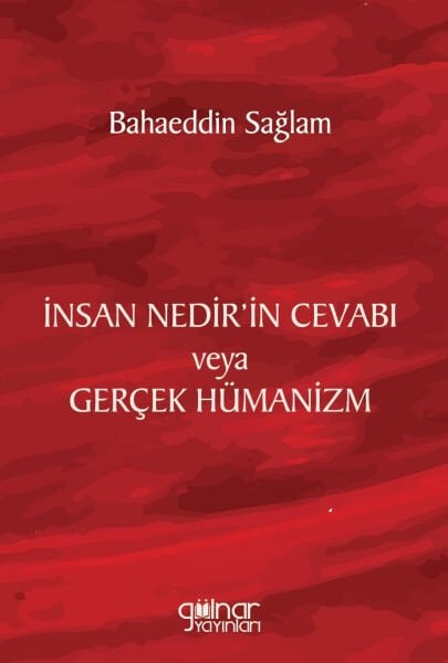 İnsan Nedir’in Cevabı veya Gerçek Hümanizm / Bahaeddin Sağlam
