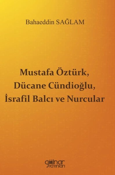 Mustafa Öztürk, Dücane Cündioğlu, İsrafil Balcı ve Nurcular / Bahaeddin Sağlam
