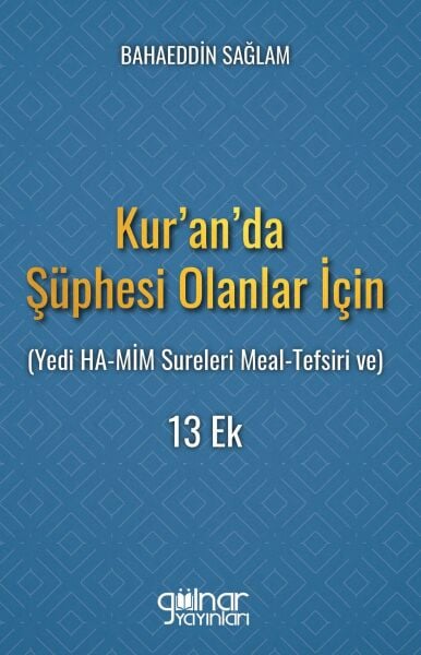 Kuranda Şüphesi Olanlar İçin (Yedi HA-MİM Sureleri Meal-Tefsiri ve) 13 Ek / Bahaeddin Sağlam
