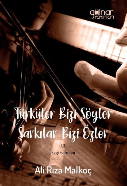 Türküler Bizi Söyler Şarkılar Bizi Özler / Ali Rıza Malkoç