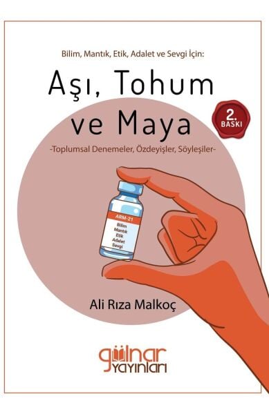 Bilim, Mantık, Etik, Adalet ve Sevgi İçin: Aşı, Tohum ve Maya Toplumsal Denemeler, Özdeyişler, Söyleşiler / Ali Rıza Malkoç