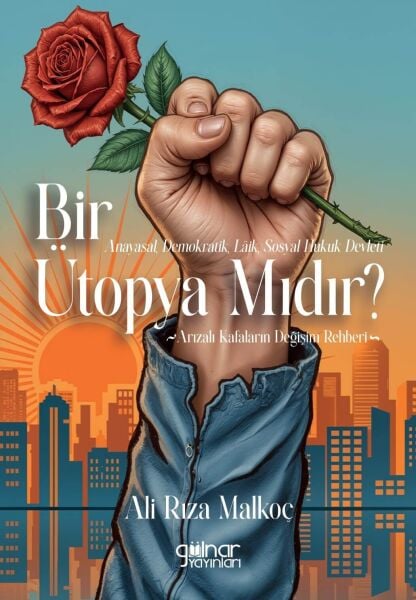 Anayasal, Demokratik, Laik, Sosyal Hukuk Devleti Bir Ütopya Mıdır? / Ali Rıza Malkoç