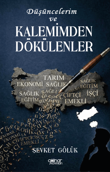 Düşüncelerim ve Kalemimden Dökülenler / Şevket Gölük