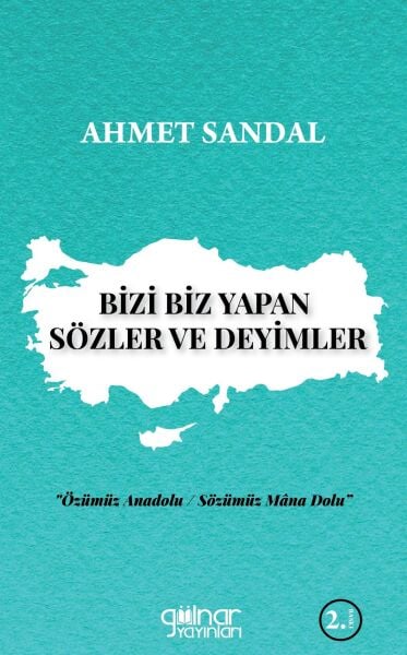 Bizi Biz Yapan Sözler ve Deyimler / Ahmet Sandal