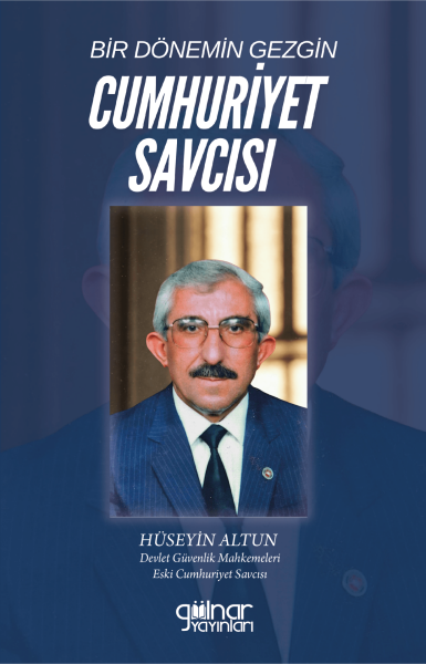 Bir Dönemin Gezgin Cumhuriyet Savcısı / Hüseyin Altun
