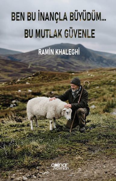Ben Bu İnançla Büyüdüm... Bu Mutlak Güvenle / Ramin Khaleghi