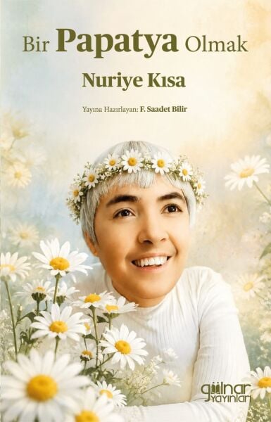 Bir Papatya Olmak Nuriye Kısa / F. Saadet Bilir