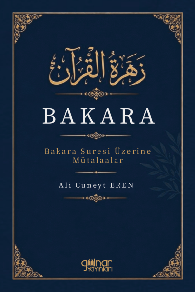 Zehratu’l-Kur’ân Bakara, Bakara Suresi Üzerine Mütalaalar / Ali Cüneyt Eren