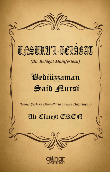 Unsuru’l-Belâgat (Bir Belâgat Manifestosu) Bediüzzaman Said Nursî / Ali Cüneyt Eren